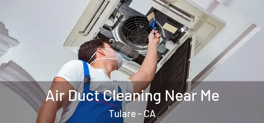  Air Duct Cleaning Near Me Tulare - CA
