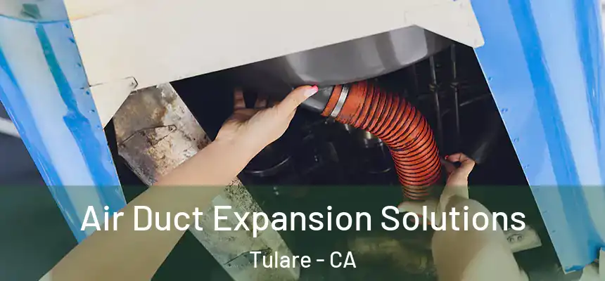 Air Duct Expansion Solutions Tulare - CA