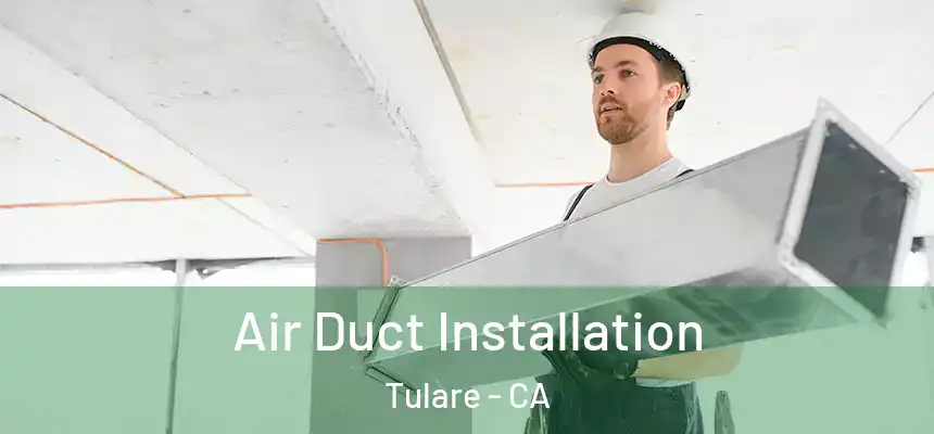 Air Duct Installation Tulare - CA