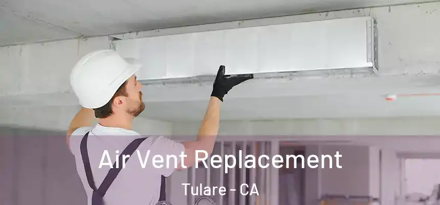 Air Vent Replacement Tulare - CA