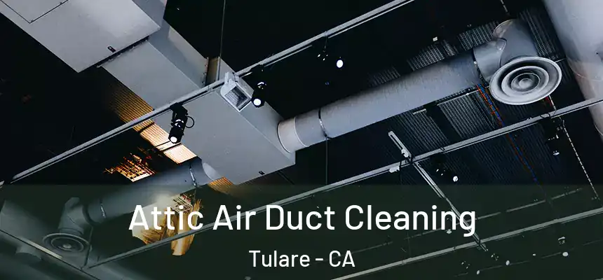  Attic Air Duct Cleaning Tulare - CA