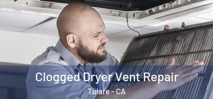  Clogged Dryer Vent Repair Tulare - CA