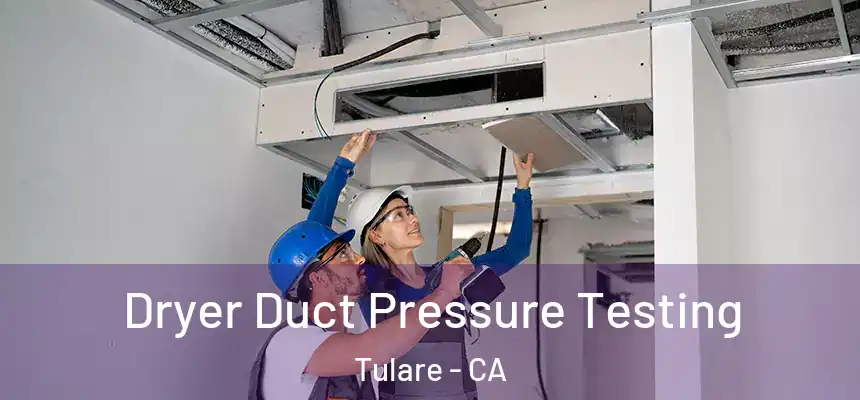  Dryer Duct Pressure Testing Tulare - CA