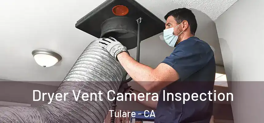 Dryer Vent Camera Inspection Tulare - CA