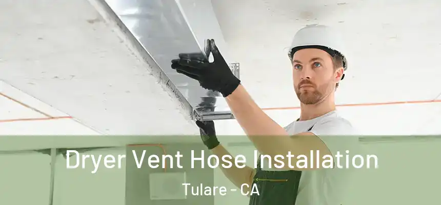  Dryer Vent Hose Installation Tulare - CA