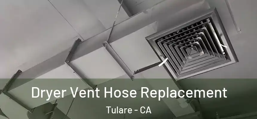Dryer Vent Hose Replacement Tulare - CA