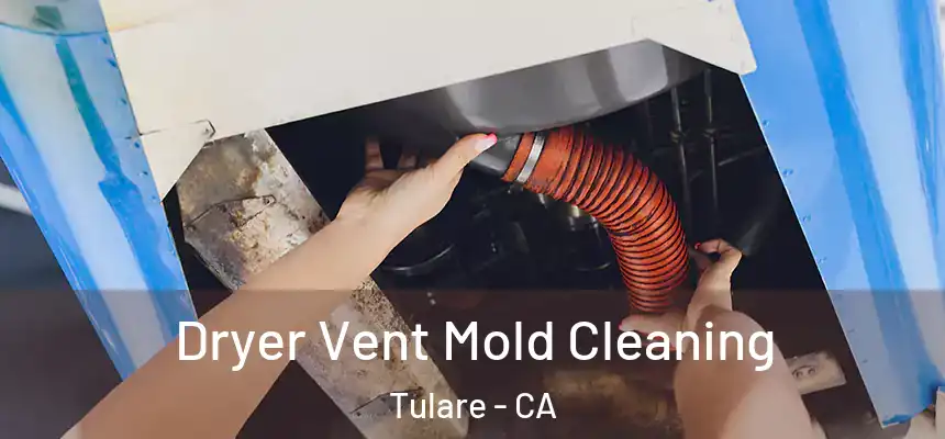  Dryer Vent Mold Cleaning Tulare - CA