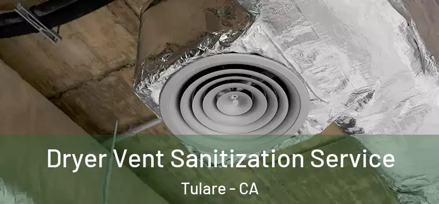 Dryer Vent Sanitization Service Tulare - CA