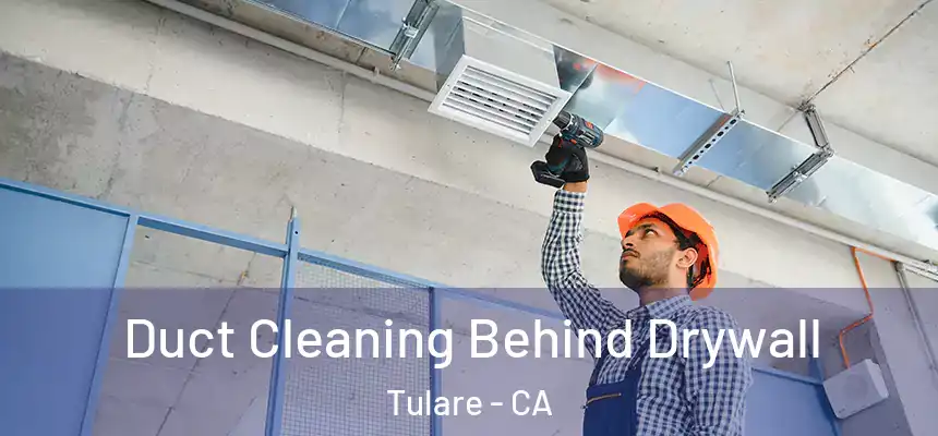 Duct Cleaning Behind Drywall Tulare - CA