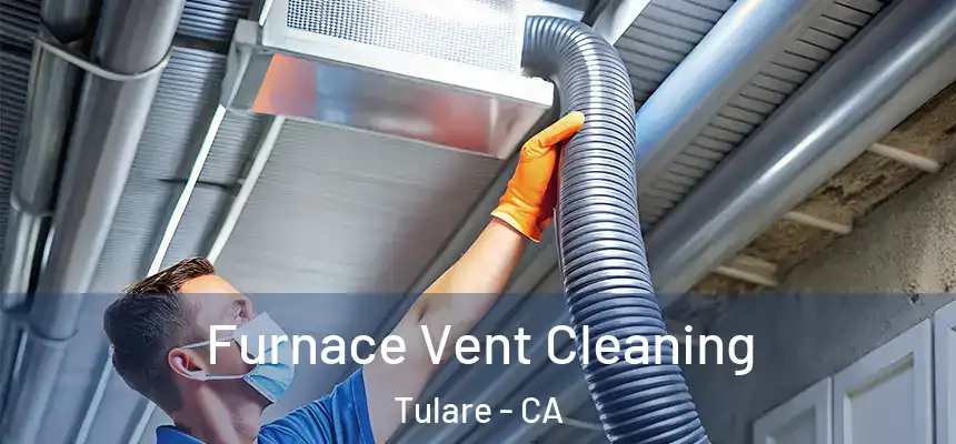 Furnace Vent Cleaning Tulare - CA
