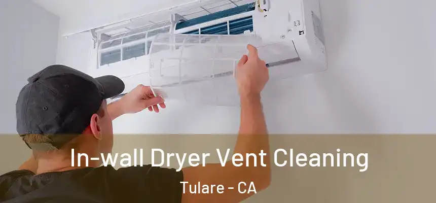  In-wall Dryer Vent Cleaning Tulare - CA