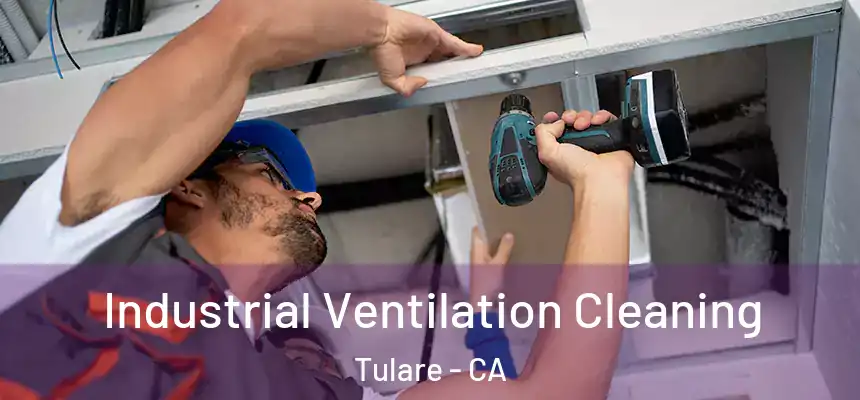 Industrial Ventilation Cleaning Tulare - CA
