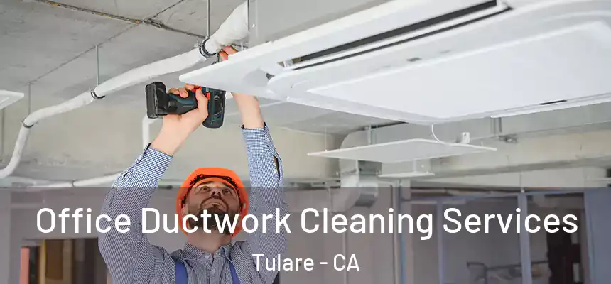 Office Ductwork Cleaning Services Tulare - CA