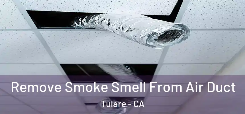 Remove Smoke Smell From Air Duct Tulare - CA