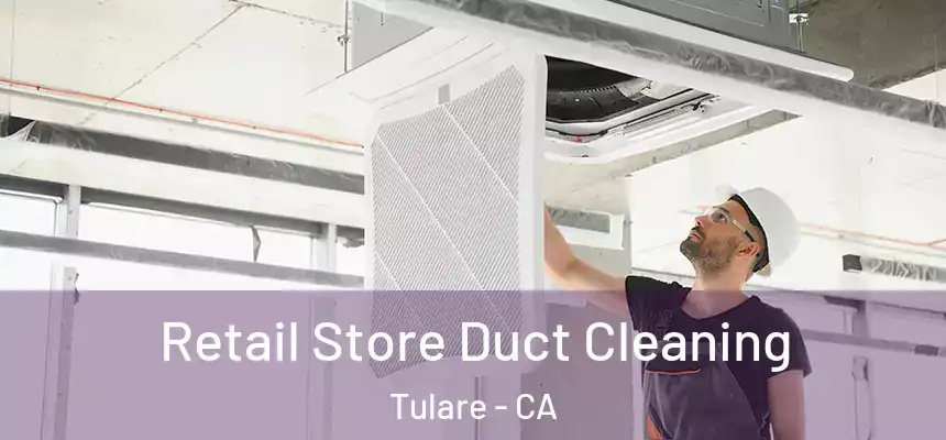 Retail Store Duct Cleaning Tulare - CA