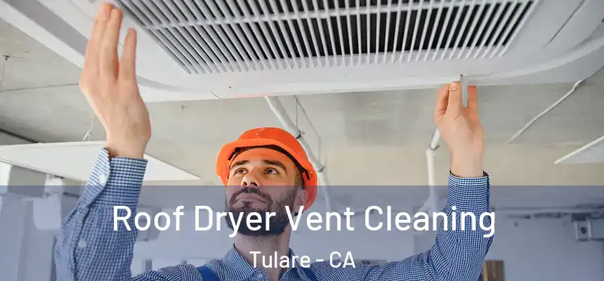  Roof Dryer Vent Cleaning Tulare - CA