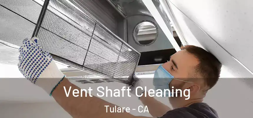 Vent Shaft Cleaning Tulare - CA