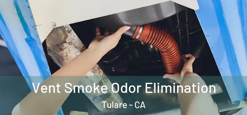  Vent Smoke Odor Elimination Tulare - CA